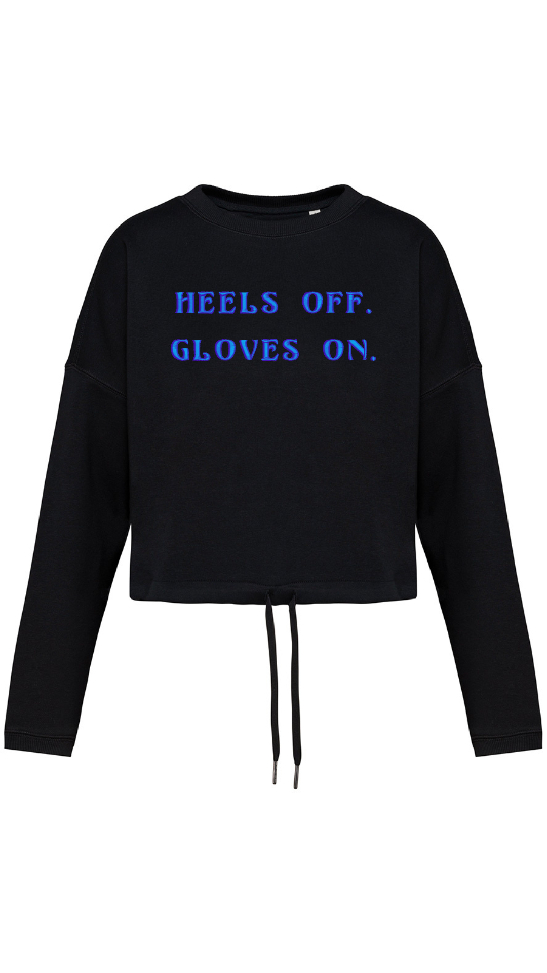 Heels off. Gloves on - Inspirational Crop Sweatshirt