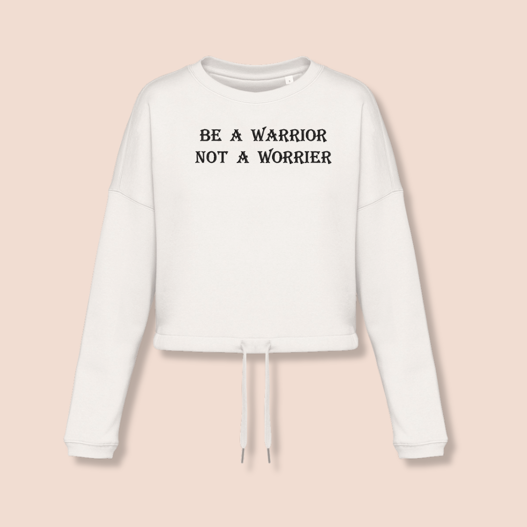 Be a Warrior, Not a Worrier - Inspirational Crop Sweatshirt