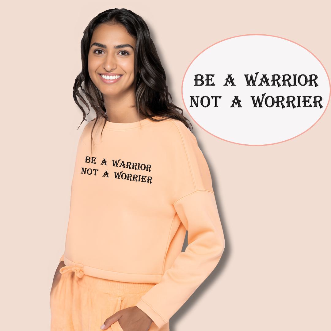 Be a Warrior, Not a Worrier - Inspirational Crop Sweatshirt