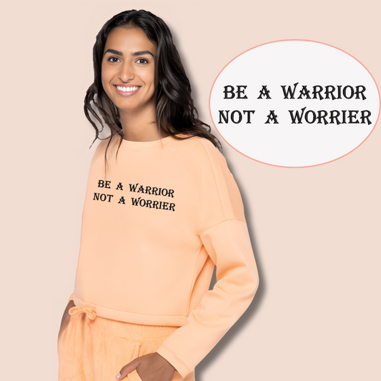 Be a Warrior, Not a Worrier - Inspirational Crop Sweatshirt