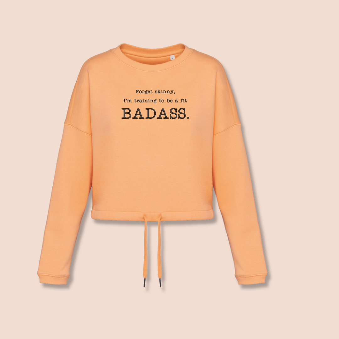 Forget skinny. I'm training to be a fit BADASS - Inspirational Crop Sweatshirt