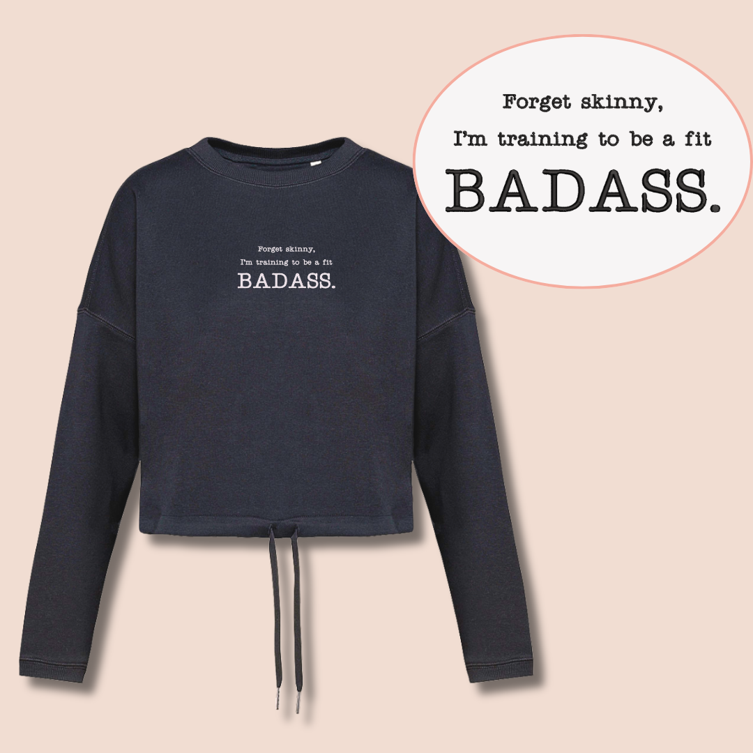 Forget skinny. I'm training to be a fit BADASS - Inspirational Crop Sweatshirt