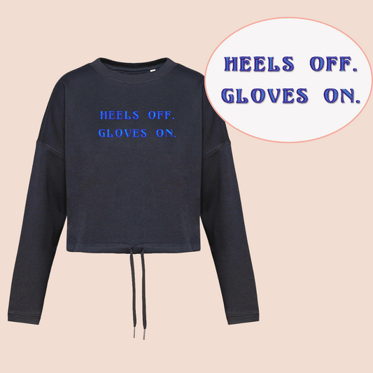 Heels off. Gloves on - Inspirational Crop Sweatshirt